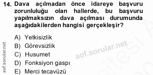 14. soru: Dava açılmadan önce idareye başvuru zorunluluğu olan hallerde, bu başvuru yapılmaksızın dava açılması durumunda aşağı…