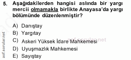 5. soru: Aşağıdakilerden hangisi aslında bir yargı mercii olmamakla birlikte Anayasa'da yargı bölümünde düzenlenmiştir? A) Dan…