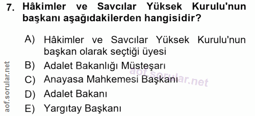 7. soru: Hâkimler ve Savcılar Yüksek Kurulu'nun başkanı aşağıdakilerden hangisidir? A) Hâkimler ve Savcılar Yüksek Kurulu'nun…