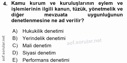 4. soru: Kamu kurum ve kuruluşlarının eylem ve işlemlerinin ilgili kanun, tüzük, yönetmelik ve diğer mevzuata uygunluğunun den…