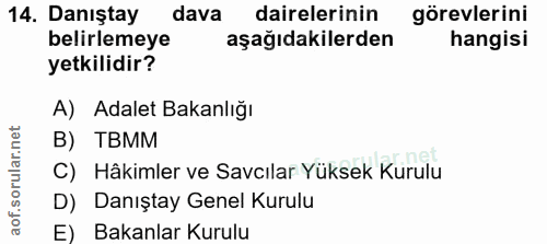 14. soru: Daniştay dava dairelerinin görevlerini belirlemeye aşağıdakilerden hangisi yetkilidir? A) Adalet Bakanlığı B) TBMM C)…