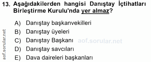 13. soru: Aşağıdakilerden hangisi Danıştay İçtihatları Birleştirme Kurulu'nda yer almaz? A) Danıştay başkanvekilleri B) Danışta…