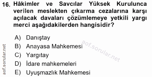 16. soru: Hâkimler ve Savcılar Yüksek Kurulunca verilen meslekten çıkarma cezalarına karşı açılacak davaları çözümlemeye yetkil…