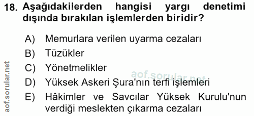 18. soru: Aşağıdakilerden hangisi yargı denetimi dışında bırakılan işlemlerden biridir? A) Memurlara verilen uyarma cezaları B)…