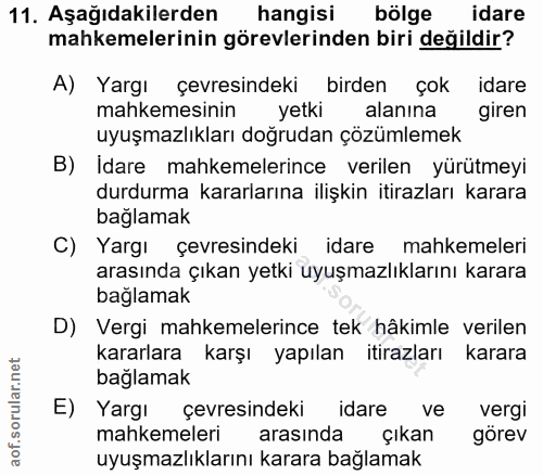 11. soru: Aşağıdakilerden hangisi bölge idare mahkemelerinin görevlerinden biri değildir? A) Yargı çevresindeki birden çok idar…