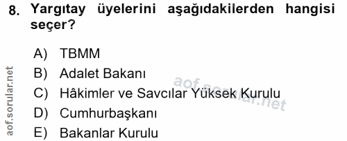 8. soru: Yargıtay üyelerini aşağıdakilerden hangisi seçer? A) TBMM B) Adalet Bakanı C) Hâkimler ve Savcılar Yüksek Kurulu D) C…