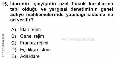 15. soru: Idarenin işleyişinin özel hukuk kurallarına tabi olduğu ve yargısal denetiminin genel adliye mahkemelerinde yapıldığı…
