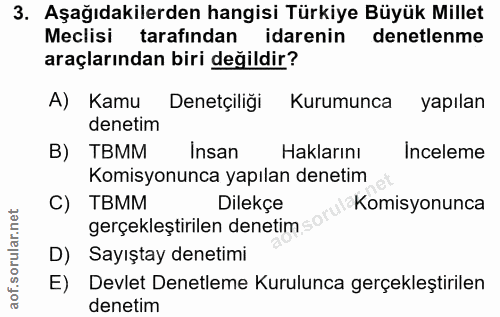 3. soru: Aşağıdakilerden hangisi Türkiye Büyük Millet Meclisi tarafindan idarenin denetlenme araçlarından biri değildir? A) Ka…