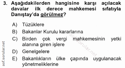 3. soru: Aşağıdakilerden hangisine karşı açılacak davalar ilk derece mahkemesi sıfatıyla Danıştay'da görülmez? A) Tüzüklere B)…