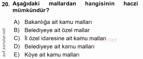 20. soru: Aşağıdaki mallardan hangisinin haczi mümkündür? A) Bakanlığa ait kamu malları B) Belediyeye ait özel mallar C) II öze…