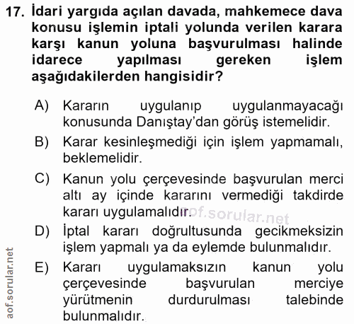 17. soru: Idari yargıda açılan davada, mahkemece dava konusu işlemin iptali yolunda verilen karara karşı kanun yoluna başvurulm…