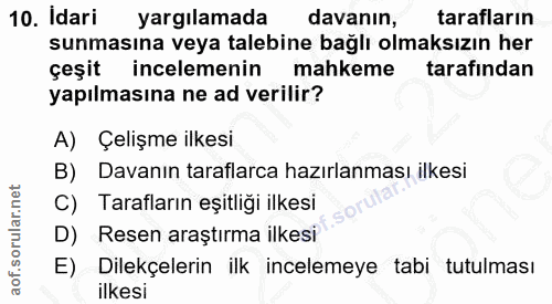 10. soru: Idari yargılamada davanın, tarafların sunmasına veya talebine bağlı olmaksızın her çeşit incelemenin mahkeme tarafınd…