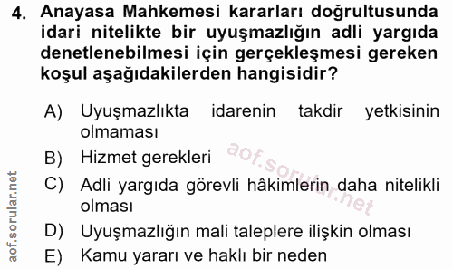 4. soru: Anayasa Mahkemesi kararları doğrultusunda idari nitelikte bir uyuşmazlığın adli yargıda denetlenebilmesi için gerçekl…
