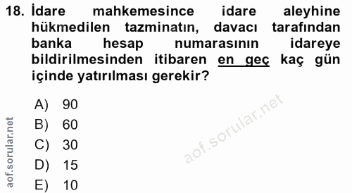 18. soru: Idare mahkemesince idare aleyhine hükmedilen tazminatın, davacı tarafından banka hesap numarasının idareye bildirilme…