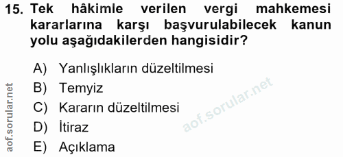 15. soru: Tek hâkimle verilen vergi mahkemesi kararlarına karşı başvurulabilecek kanun yolu aşağıdakilerden hangisidir? A) Yanl…