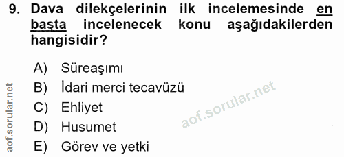 9. soru: Dava dilekçelerinin ilk incelemesinde en başta incelenecek konu aşağıdakilerden hangisidir? A) Süreşımı B) Idari merc…