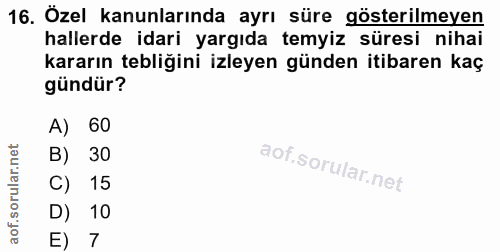 16. soru: Özel kanunlarında ayrı süre gösterilmeyen hallerde idari yargıda temyiz süresi nihai kararın tebliğini izleyen günden…