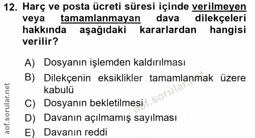 12. soru: Harç ve posta ücreti süresi içinde verilmeyen veya tamamlanmayan dava dilekçeleri hakkında aşağıdaki kararlardan hang…