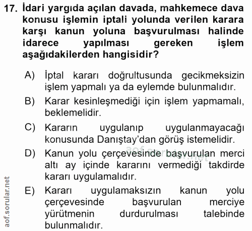 17. soru: Idari yargıda açılan davada, mahkemece dava konusu işlemin iptali yolunda verilen karara karşı kanun yoluna başvurulm…