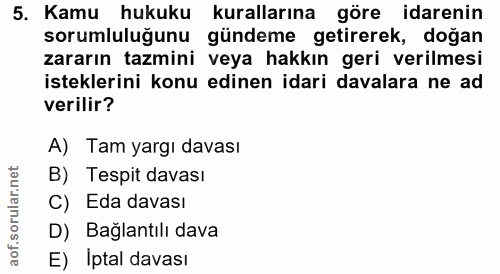 5. soru: Kamu hukuku kurallarına göre idarenin sorumluluğunu gündeme getirerek, doğan zararın tazmini veya hakkın geri verilme…