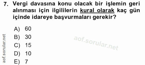 7. soru: Vergi davasına konu olacak bir işlemin geri alınması için ilgililerin kural olarak kaç gün içinde idareye başvurmalar…