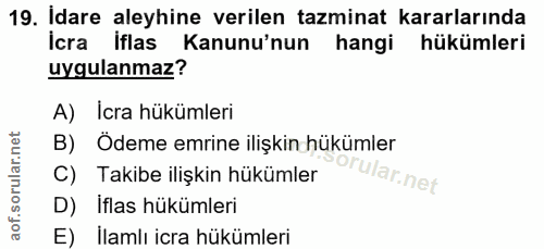 19. soru: Idare aleyhine verilen tazminat kararlarında icra iflas 1 Kanunu'nun hangi hükümleri uygulanmaz? A) Icra hükümleri B)…