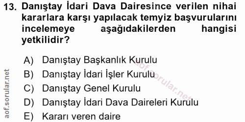 13. soru: Danıştay Idari Dava Dairesince verilen nihai kararlara karşı yapılacak temyiz başvurularını incelemeye aşağıdakilerde…