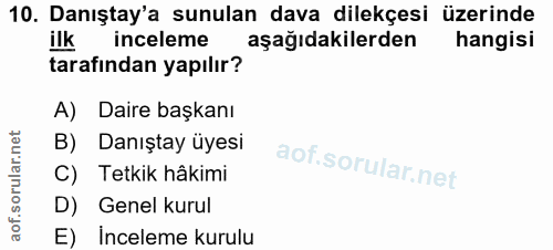 10. soru: Danıştay'a sunulan dava dilekçesi üzerinde ilk inceleme aşağıdakilerden hangisi tarafından yapılır? A) Daire başkanı…