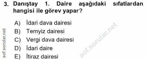 3. soru: Danıştay 1. Daire aşağıdaki sıfatlardan hangisi ile görev yapar? A) Idari dava dairesi B) Temyiz dairesi C) Vergi dav…