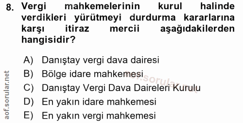 8. soru: Vergi mahkemelerinin kurul halinde verdikleri yürütmeyi durdurma kararlarına karşı itiraz mercii aşağıdakilerden hang…