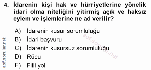 4. soru: Idarenin kişi hak ve hürriyetlerine yönelik idari olma niteliğini yitirmiş açık ve haksız eylem ve işlemlerine ne ad…