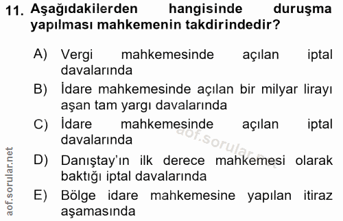 11. soru: Aşağıdakilerden hangisinde duruşma yapılması mahkemenin takdirindedir? A) Vergi mahkemesinde açılan iptal davalarında…