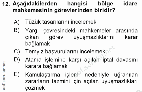 12. soru: Aşağıdakilerden hangisi bölge idare mahkemesinin görevlerinden biridir? A) Tüzük tasarılarını incelemek B) Yargı çevr…