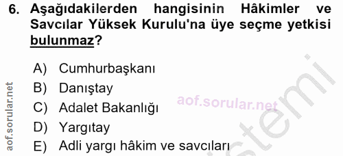 6. soru: Aşağıdakilerden hangisinin Hâkimler ve Savcılar Yüksek Kurulu'na üye seçme yetkisi bulunmaz? A) Cumhurbaşkanı B) Danı…