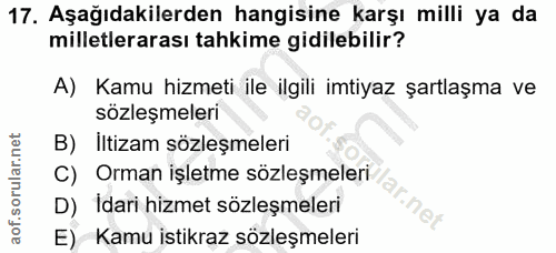 17. soru: Aşağıdakilerden hangisine karşı milli ya da milletlerarası tahkime gidilebilir? A) Kamu hizmeti ile ilgili imtiyaz şa…