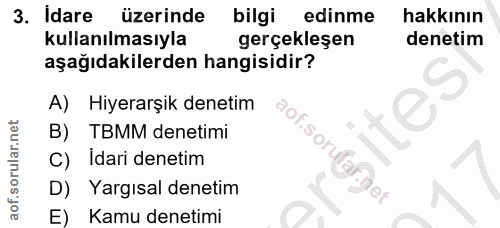 3. soru: Idare üzerinde bilgi edinme hakkının kullanılmasıyla gerçekleşen denetim aşağıdakilerden hangisidir? A) Hiyerarşik de…