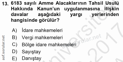 13. soru: 6183 sayılı Amme Alacaklarının Tahsil Usulü Hakkında Kanun'un uygulanmasına ilişkin davalar aşağıdaki yargi yerlerind…
