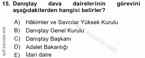 15. soru: Danıştay dava dairelerinin görevini aşağıdakilerden hangisi belirler? A) Hâkimler ve Savcılar Yüksek Kurulu B) Danışt…
