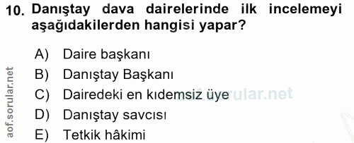 10. soru: Danıştay dava dairelerinde ilk incelemeyi aşağıdakilerden hangisi yapar? A) Daire başkanı B) Danıştay Başkanı C) Dair…