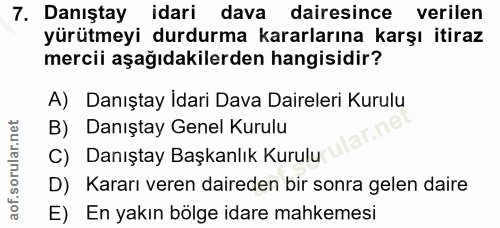 7. soru: Danıştay idari dava dairesince verilen yürütmeyi durdurma kararlarına karşı itiraz mercii aşağıdakilerden hangisidir?…