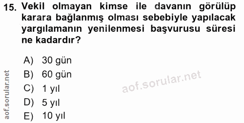 15. soru: Vekil olmayan kimse ile davanın görülüp karara bağlanmış olması sebebiyle yapılacak yargılamanın yenilenmesi başvurus…