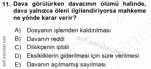 11. soru: Dava görülürken davacının ölümü halinde, dava yalnızca öleni ilgilendiriyorsa mahkeme ne yönde karar verir? A) Dosyan…