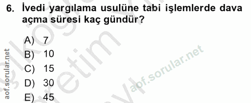 6. soru: İvedi yargılama usulüne tabi işlemlerde dava açma süresi kaç gündür? A) 7 B) 10 C) 15 D) 30 E) 45