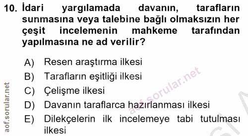 10. soru: İdari yargılamada davanın, tarafların sunmasına veya talebine bağlı olmaksızın her çeşit incelemenin mahkeme tarafind…