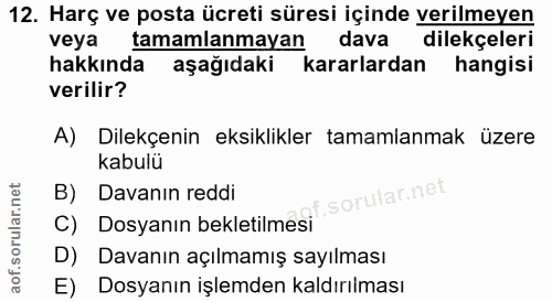 12. soru: Harç ve posta ücreti süresi içinde verilmeyen veya tamamlanmayan dava dilekçeleri hakkında aşağıdaki kararlardan hang…