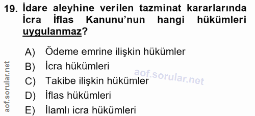 19. soru: Idare aleyhine verilen tazminat kararlarında icra iflas Kanunu'nun hangi hükümleri uygulanmaz? A) Odeme emrine ilişki…