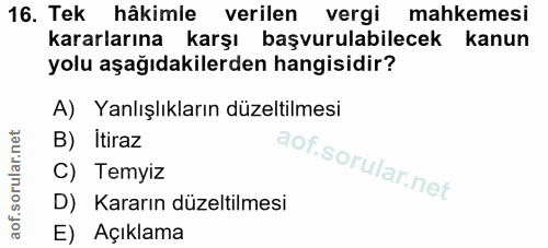 16. soru: Tek hâkimle verilen vergi mahkemesi kararlarına karşı başvurulabilecek kanun yolu aşağıdakilerden hangisidir? A) Yanl…