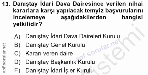 13. soru: Danıştay Idari Dava Dairesince verilen nihai kararlara karşı yapılacak temyiz başvurularını incelemeye aşağıdakilerde…
