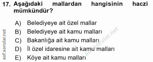 17. soru: Aşağıdaki mallardan hangisinin haczi mümkündür? A) Belediyeye ait özel mallar B) Belediyeye ait kamu malları Ilar.net…