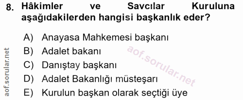 8. soru: Hâkimler ve Savcilar Kuruluna aşağıdakilerden hangisi başkanlık eder? A) Anayasa Mahkemesi başkanı B) Adalet bakanı C…